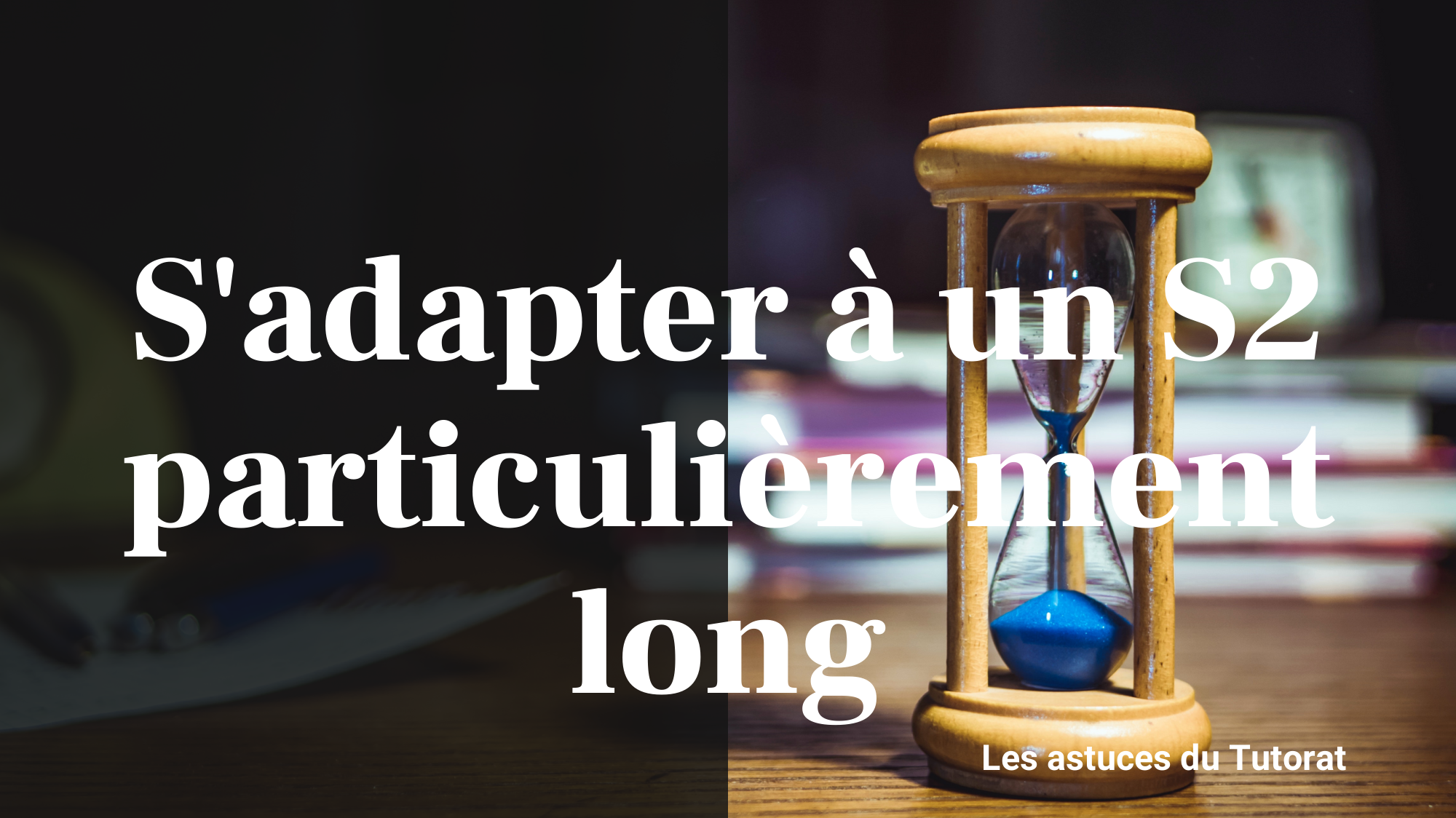 Comment s’adapter à un S2 encore plus long qu’il ne l’est déjà ?